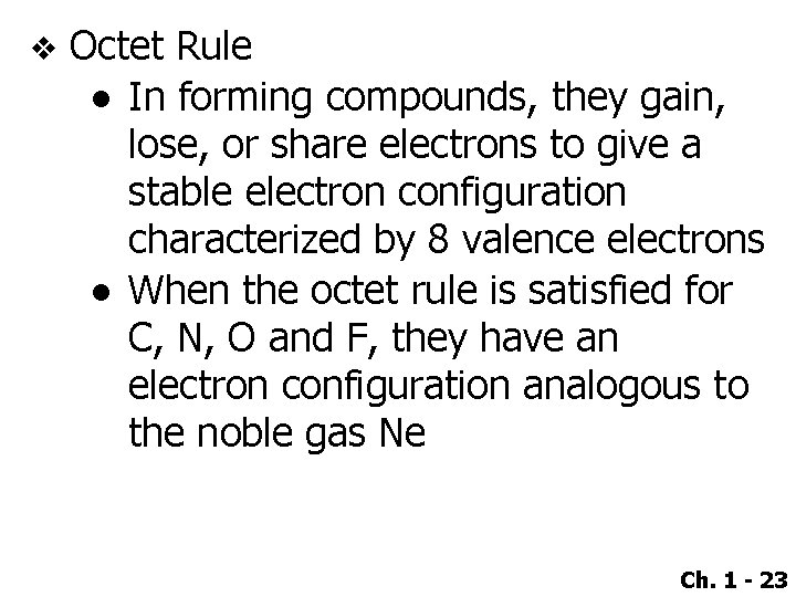v Octet Rule ● In forming compounds, they gain, lose, or share electrons to