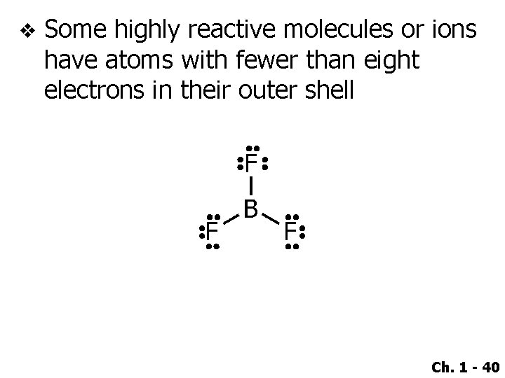 v Some highly reactive molecules or ions have atoms with fewer than eight electrons