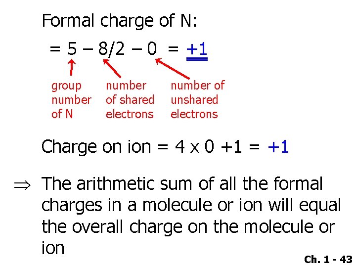 Formal charge of N: = 5 – 8/2 – 0 = +1 group number