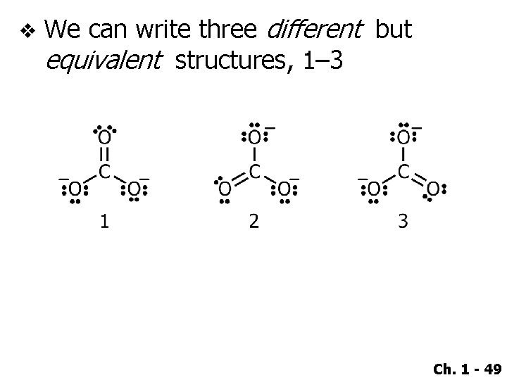v We can write three different but equivalent structures, 1– 3 Ch. 1 -