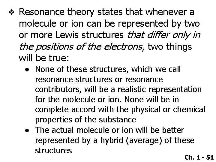 v Resonance theory states that whenever a molecule or ion can be represented by
