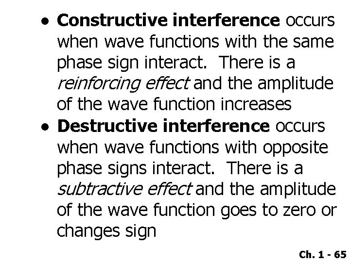 ● Constructive interference occurs when wave functions with the same phase sign interact. There