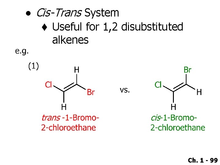 ● Cis-Trans System t Useful for 1, 2 disubstituted alkenes Ch. 1 - 99