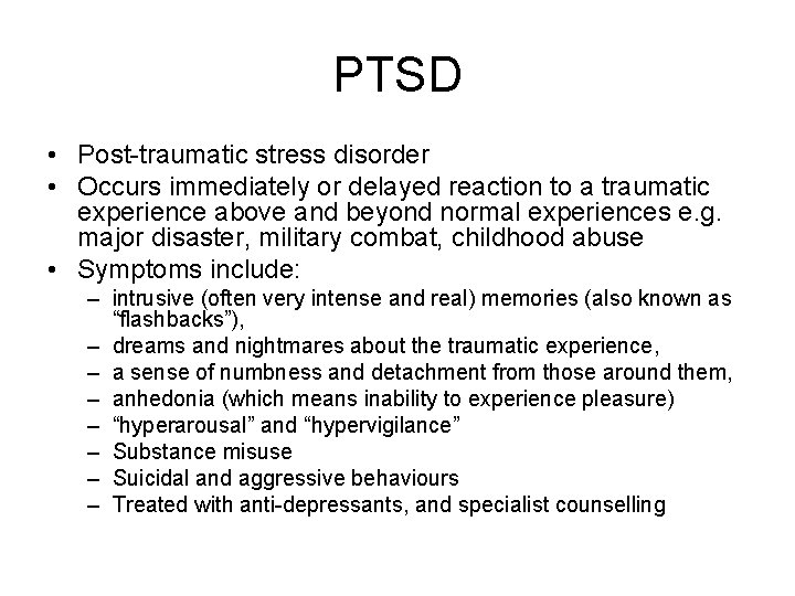 PTSD • Post-traumatic stress disorder • Occurs immediately or delayed reaction to a traumatic