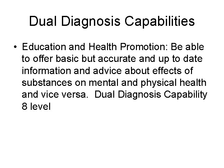 Dual Diagnosis Capabilities • Education and Health Promotion: Be able to offer basic but