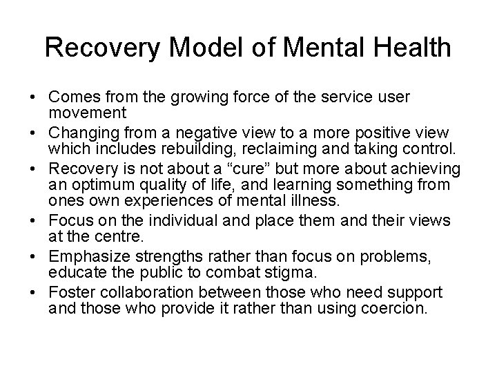 Recovery Model of Mental Health • Comes from the growing force of the service