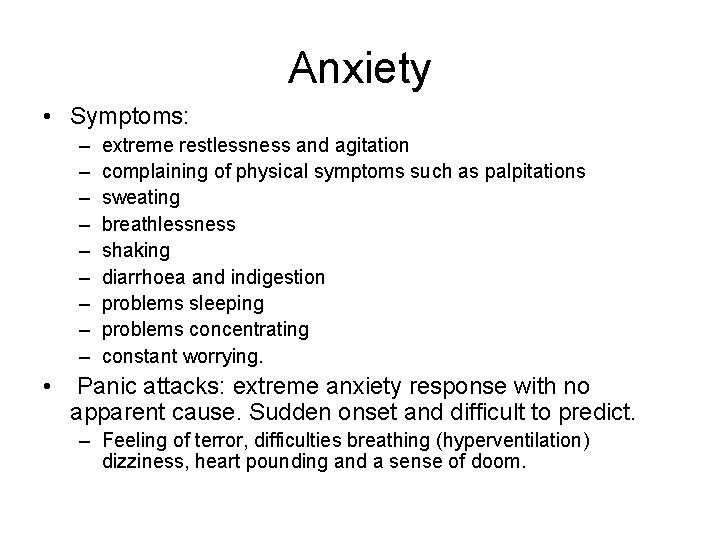 Anxiety • Symptoms: – – – – – • extreme restlessness and agitation complaining