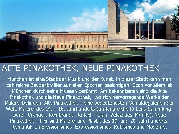 AITE PINAKOTHEK, NEUE PINAKOTHEK München ist eine Stadt der Musik und der Kunst. In