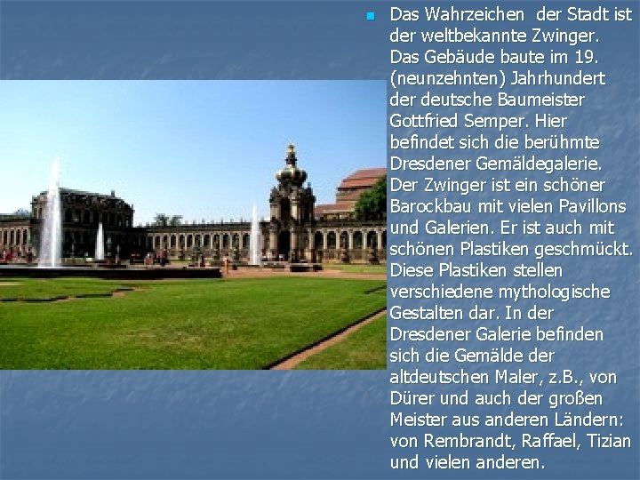 n Das Wahrzeichen der Stadt ist der weltbekannte Zwinger. Das Gebäude baute im 19.