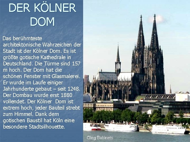 DER KÖLNER DOM Das berühmteste architektonische Wahrzeichen der Stadt ist der Kölner Dom. Es