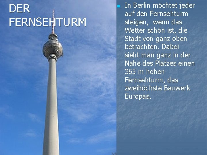 DER FERNSEHTURM n In Berlin möchtet jeder auf den Fernsehturm steigen, wenn das Wetter