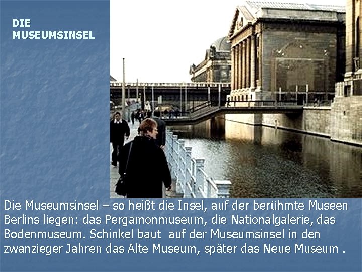 DIE MUSEUMSINSEL Die Museumsinsel – so heißt die Insel, auf der berühmte Museen Berlins