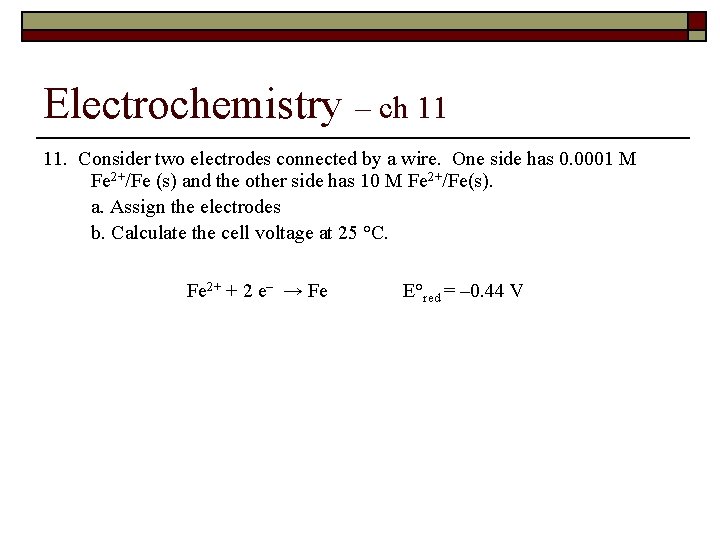 Electrochemistry – ch 11 11. Consider two electrodes connected by a wire. One side