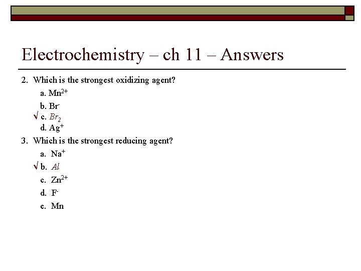 Electrochemistry – ch 11 – Answers 2. Which is the strongest oxidizing agent? a.