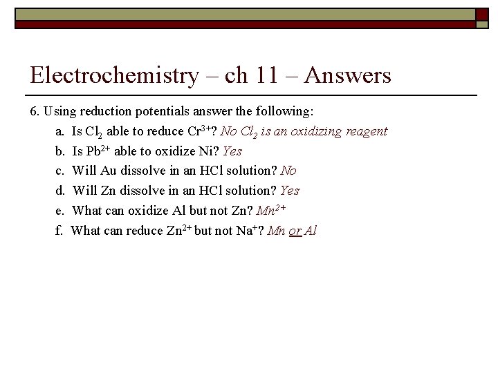 Electrochemistry – ch 11 – Answers 6. Using reduction potentials answer the following: a.