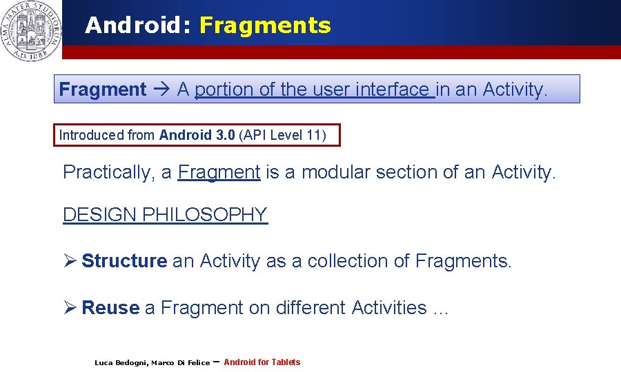 Android: Fragments Fragment A portion of the user interface in an Activity. Introduced from