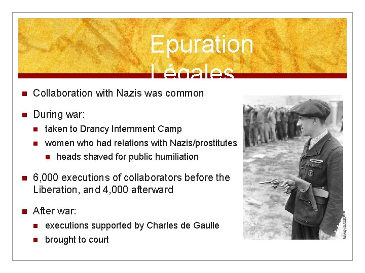 Epuration Légales n Collaboration with Nazis was common n During war: n taken to