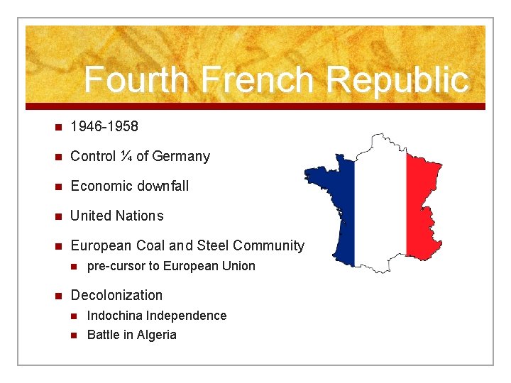 Fourth French Republic n 1946 -1958 n Control ¼ of Germany n Economic downfall