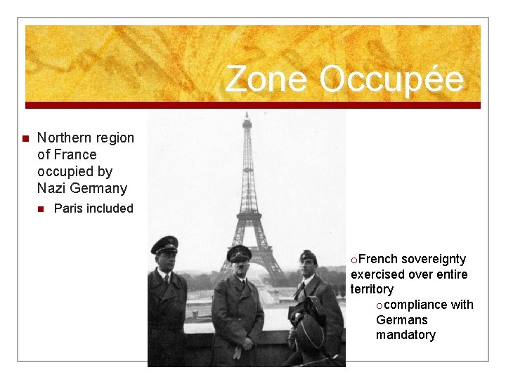 Zone Occupée n Northern region of France occupied by Nazi Germany n Paris included