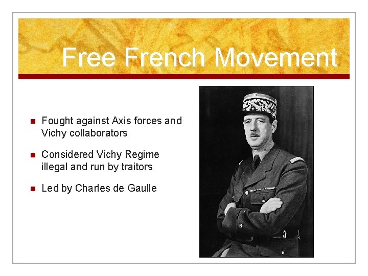 Free French Movement n Fought against Axis forces and Vichy collaborators n Considered Vichy