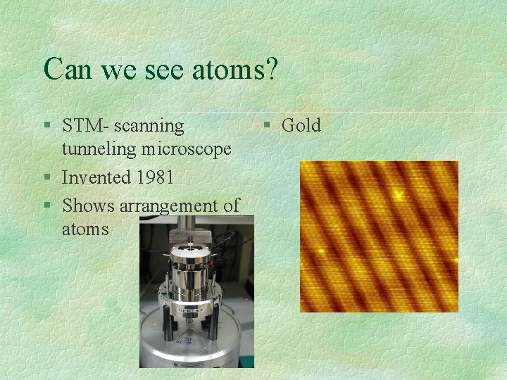 Can we see atoms? § STM- scanning tunneling microscope § Invented 1981 § Shows