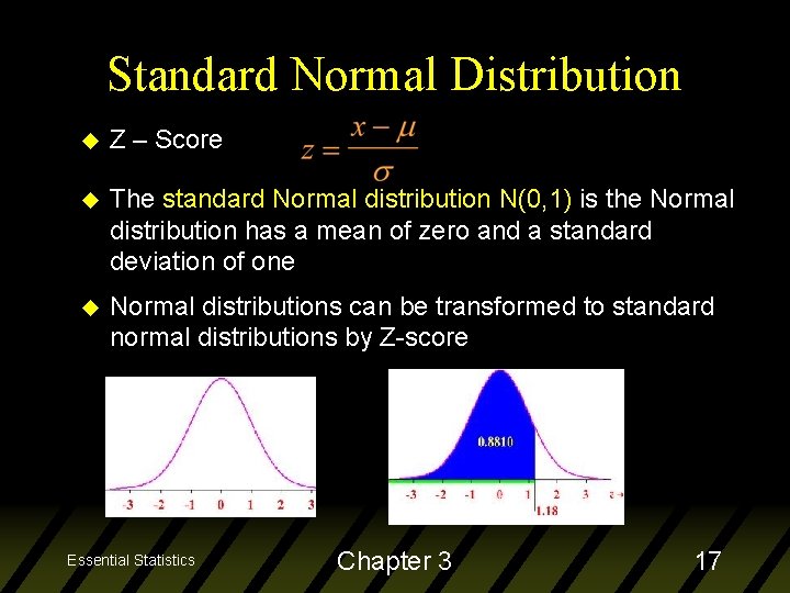Standard Normal Distribution u Z – Score u The standard Normal distribution N(0, 1)