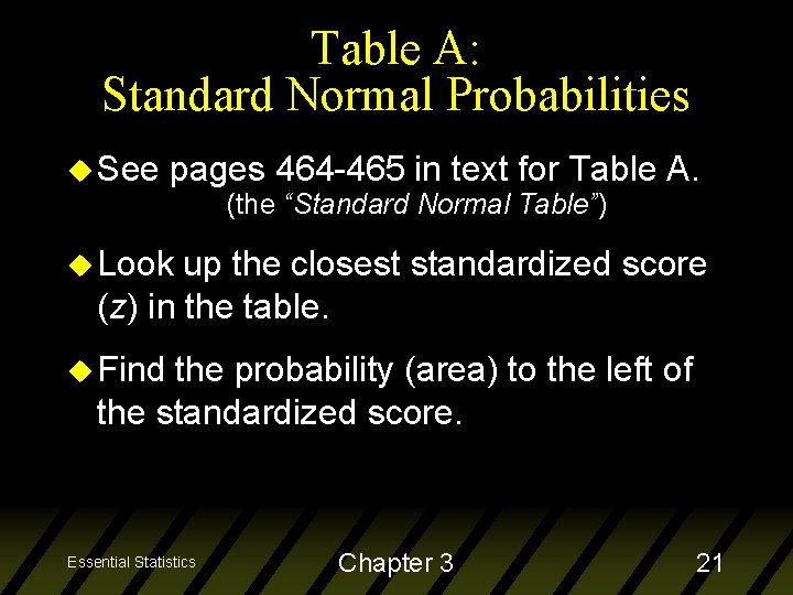 Table A: Standard Normal Probabilities u See pages 464 -465 in text for Table