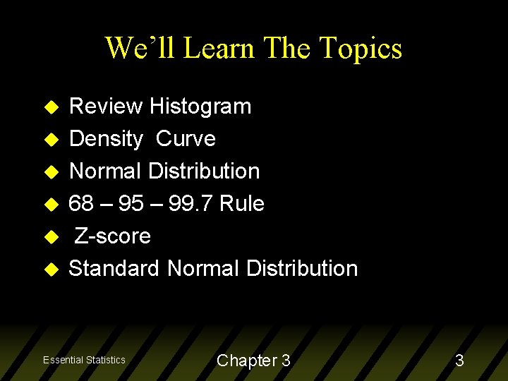 We’ll Learn The Topics u u u Review Histogram Density Curve Normal Distribution 68