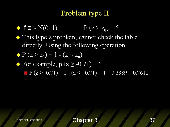 Problem type II u If z ≈ N(0, 1), P (z ≥ z 0)