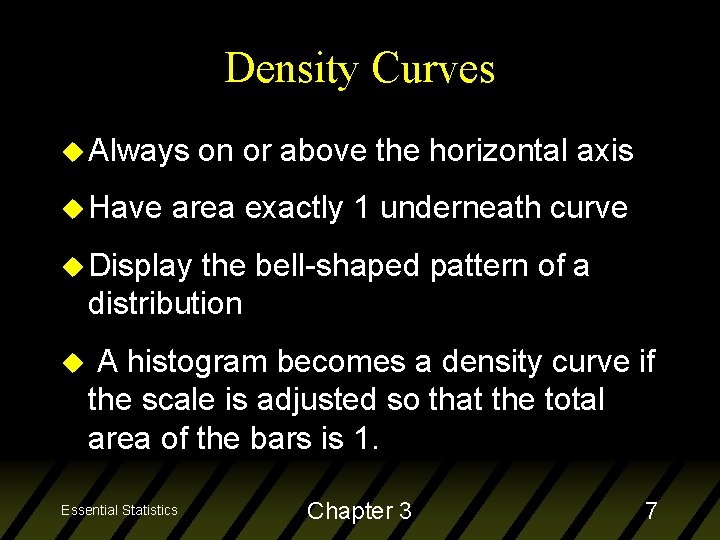Density Curves u Always u Have on or above the horizontal axis area exactly
