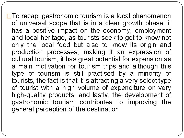 �To recap, gastronomic tourism is a local phenomenon of universal scope that is in