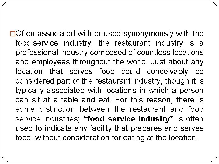�Often associated with or used synonymously with the food service industry, the restaurant industry