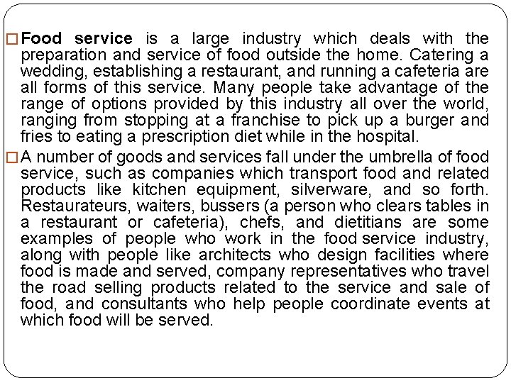 � Food service is a large industry which deals with the preparation and service