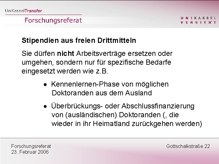 Stipendien aus freien Drittmitteln Sie dürfen nicht Arbeitsverträge ersetzen oder umgehen, sondern nur für