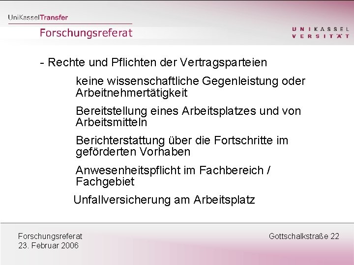 - Rechte und Pflichten der Vertragsparteien keine wissenschaftliche Gegenleistung oder Arbeitnehmertätigkeit Bereitstellung eines Arbeitsplatzes