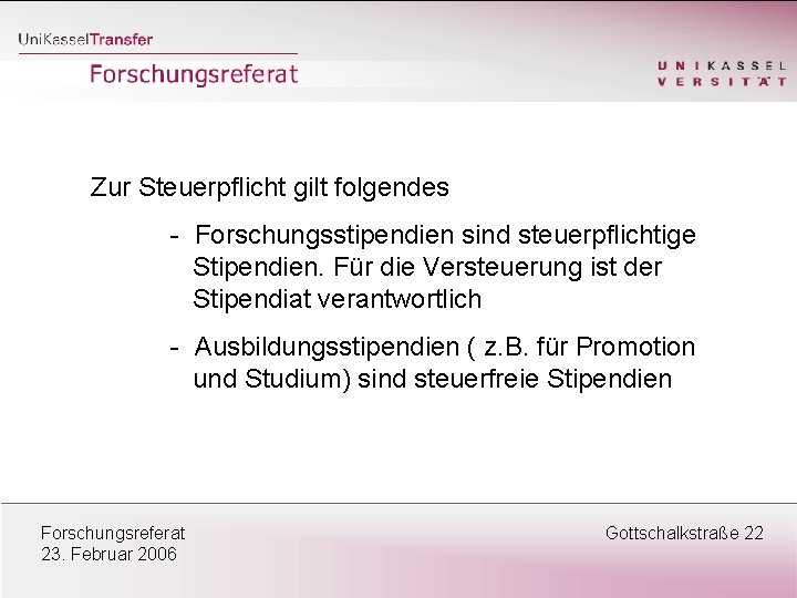 Zur Steuerpflicht gilt folgendes - Forschungsstipendien sind steuerpflichtige Stipendien. Für die Versteuerung ist der