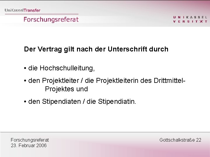 Der Vertrag gilt nach der Unterschrift durch • die Hochschulleitung, • den Projektleiter /