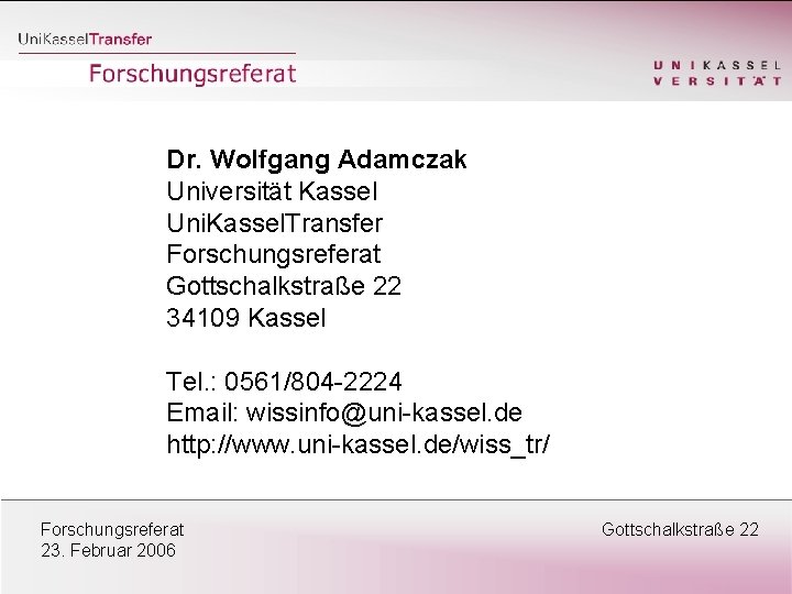 Dr. Wolfgang Adamczak Universität Kassel Uni. Kassel. Transfer Forschungsreferat Gottschalkstraße 22 34109 Kassel Tel.