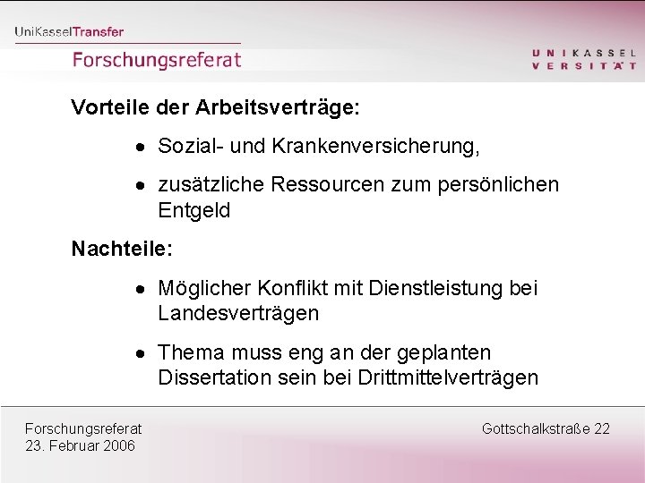 Vorteile der Arbeitsverträge: · Sozial- und Krankenversicherung, · zusätzliche Ressourcen zum persönlichen Entgeld Nachteile: