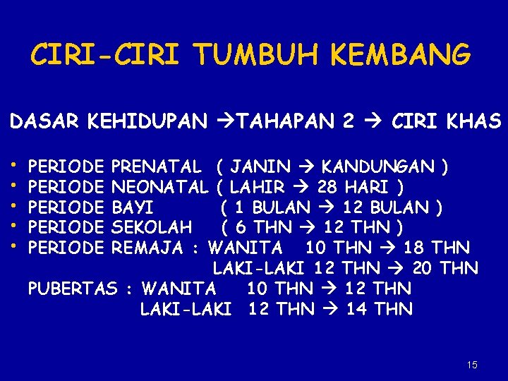 CIRI-CIRI TUMBUH KEMBANG DASAR KEHIDUPAN TAHAPAN 2 CIRI KHAS • • • PERIODE PERIODE