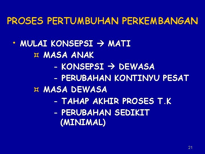 PROSES PERTUMBUHAN PERKEMBANGAN • MULAI KONSEPSI MATI MASA ANAK - KONSEPSI DEWASA - PERUBAHAN