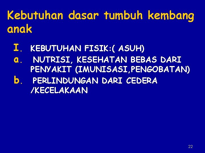 Kebutuhan dasar tumbuh kembang anak I. KEBUTUHAN FISIK: ( ASUH) a. NUTRISI, KESEHATAN BEBAS