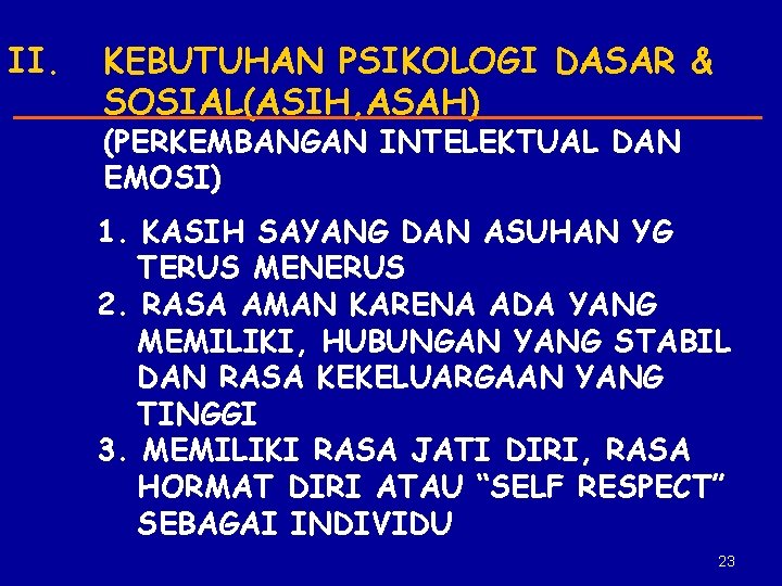 II. KEBUTUHAN PSIKOLOGI DASAR & SOSIAL(ASIH, ASAH) (PERKEMBANGAN INTELEKTUAL DAN EMOSI) 1. KASIH SAYANG