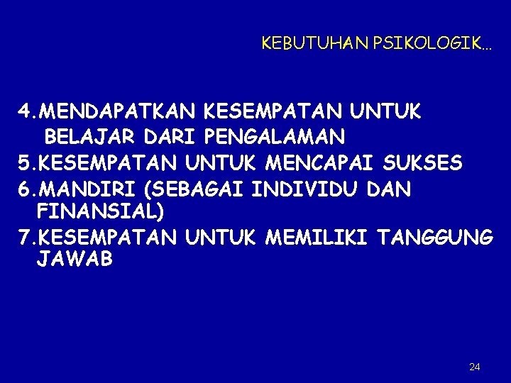 KEBUTUHAN PSIKOLOGIK… 4. MENDAPATKAN KESEMPATAN UNTUK BELAJAR DARI PENGALAMAN 5. KESEMPATAN UNTUK MENCAPAI SUKSES
