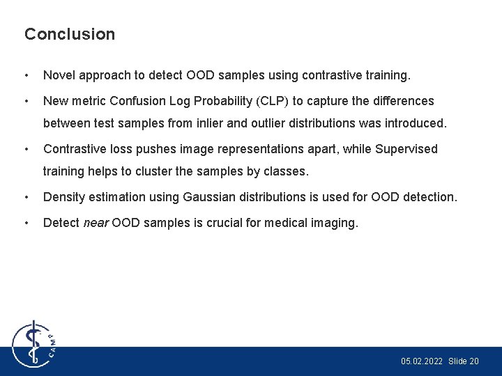 Conclusion • Novel approach to detect OOD samples using contrastive training. • New metric