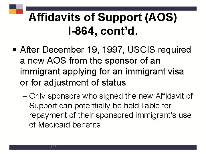 Affidavits of Support (AOS) I-864, cont’d. § After December 19, 1997, USCIS required a