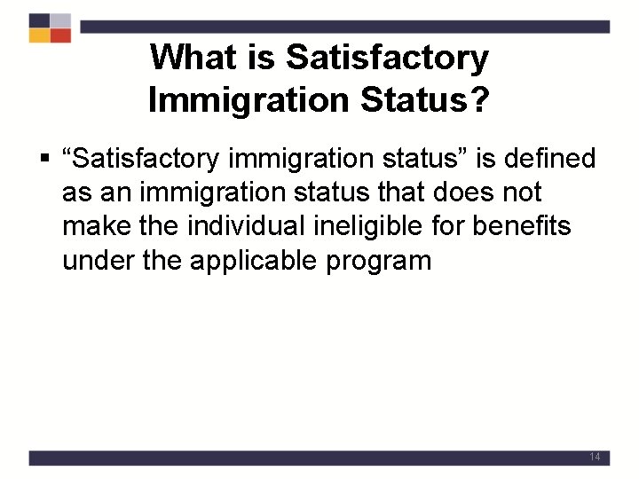 What is Satisfactory Immigration Status? § “Satisfactory immigration status” is defined as an immigration