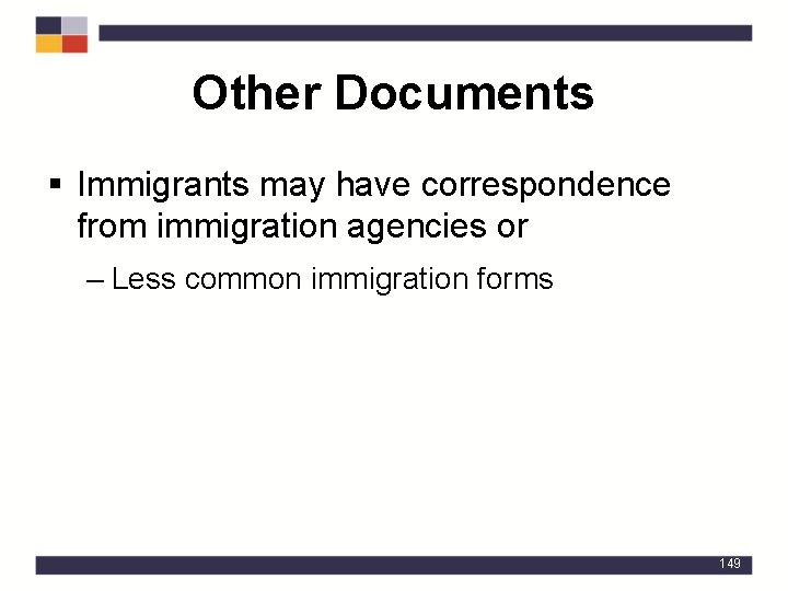 Other Documents § Immigrants may have correspondence from immigration agencies or – Less common