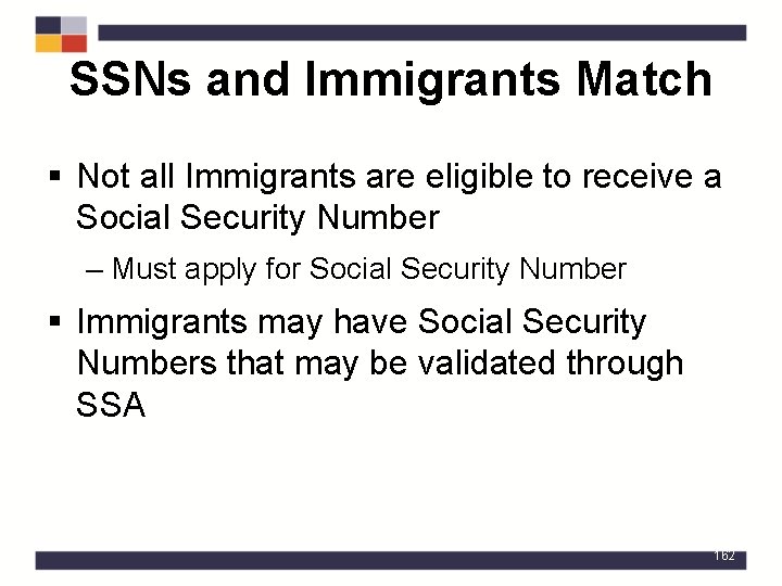 SSNs and Immigrants Match § Not all Immigrants are eligible to receive a Social