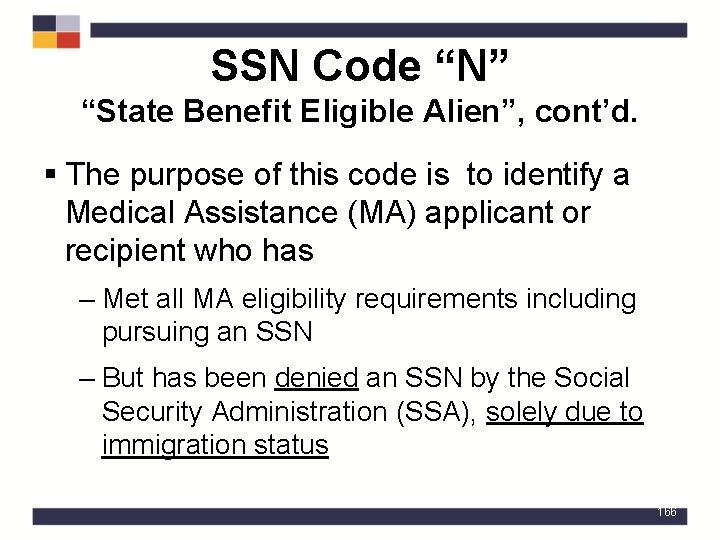 SSN Code “N” “State Benefit Eligible Alien”, cont’d. § The purpose of this code